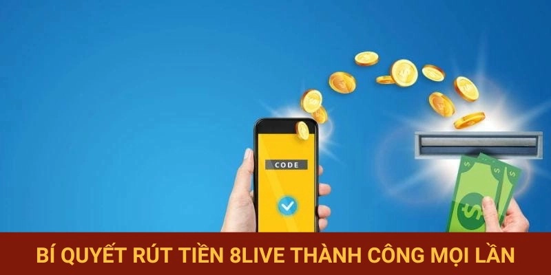 Mẹo hay đảm bảo giao dịch rút tiền 8LIVE