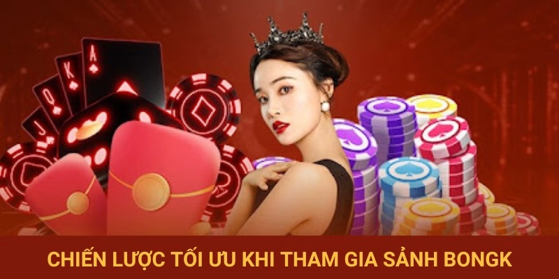 Cách chơi hiệu quả tại sảnh BONGK