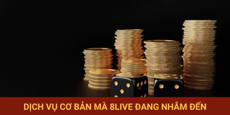 Các sản phẩm dịch vụ 8LIVE tập trung