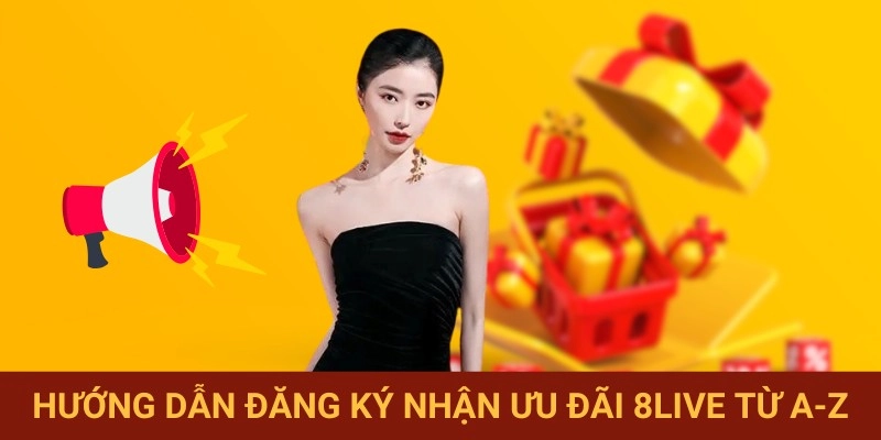 Quy trình đăng ký nhận ưu đãi 8LIVE