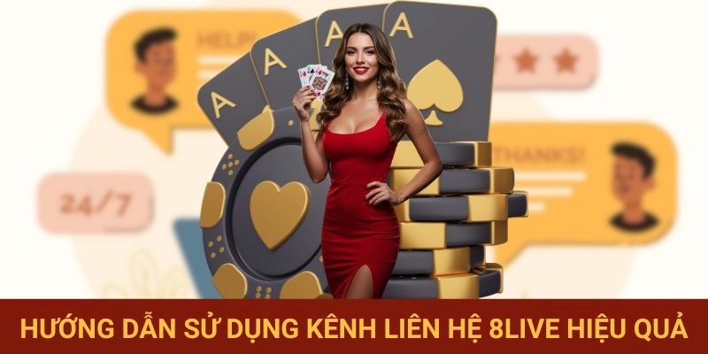 Cách dùng kênh liên lạc 8LIVE tốt nhất