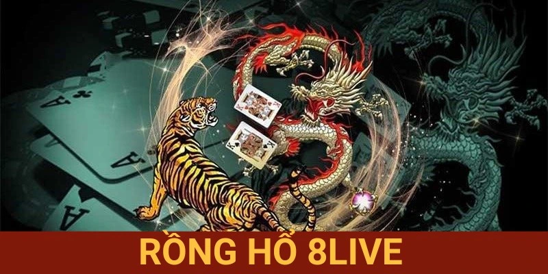 Rồng Hổ 8LIVE