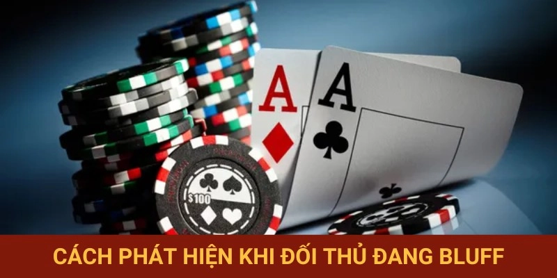 Giải mã chiêu thức bluff tinh vi