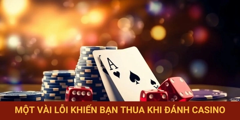 Các lỗi phổ biến cần tránh khi tham gia casino